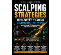 SCALPING STRATEGIES: HIGHSPEED TRADING TECHNIQUES THAT WORK: Master the speed, precision, and discipline required to trade fast-moving markets with professional scalping strategies.