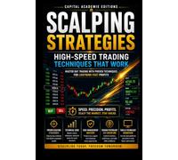 SCALPING STRATEGIES: HIGHSPEED TRADING TECHNIQUES THAT WORK: Master the speed, precision, and discipline required to trade fast-moving markets with professional scalping strategies.