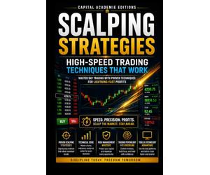 SCALPING STRATEGIES: HIGHSPEED TRADING TECHNIQUES THAT WORK: Master the speed, precision, and discipline required to trade fast-moving markets with professional scalping strategies.