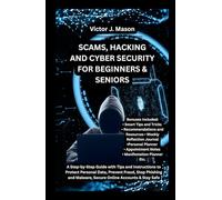 SCAMS, HACKING AND CYBER SECURITY FOR BEGINNERS AND SENIORS: A Step-by-Step Guide with Tips and Instructions to Protect Personal Data, Prevent Fraud, ... Malware, Secure Online Accounts & Stay Safe