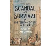 Scandal and Survival in NineteenthCentury Scotland by Professsor Emerita Frances B. Author Singh Professsor Emerita Frances B. Author Singh (Auteur)