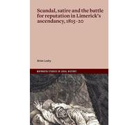 Scandal, satire and the battle for reputation in Limerick's ascendancy, 1815-20: 'Unconquerable Malice'