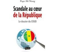 Scandale au coeur de la République Pape Alé Niang (Auteur)