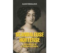 Scandaleuse Hortense: L'incroyable vie de la duchesse de Mazarin