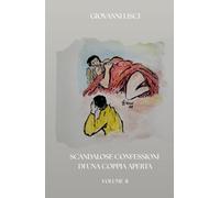 Scandalose confessioni di una coppia aperta: Volume II
