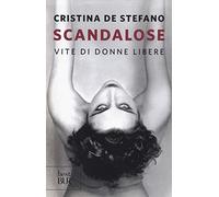 Scandalose. Vite di donne libere