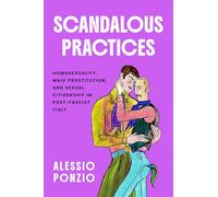 Scandalous Practices: Homosexuality, Male Prostitution, and Sexual Citizenship in Post-Fascist Italy