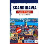Scandinavia Guida di Viaggio 2026: Avventure Straordinarie tra Norvegia, Svezia e Danimarca - Destinazioni Iconiche, Esperienze Locali e Meraviglie da Vedere