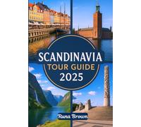 SCANDINAVIA TOUR GUIDE 2025: An Ultimate Travel Guidebook to Exploring Oslo, Bergen, Tromsø, Stockholm, Gothenburg, Copenhagen, and More