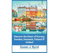 Scandinavia Travel Guide 2025-2026: Discover the Heart of Norway, Sweden, Denmark, Finland & Iceland