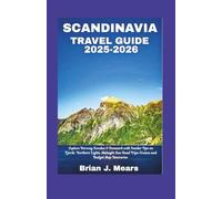 SCANDINAVIA TRAVEL GUIDE 2025-2026: Explore Norway Sweden & Denmark with Insider Tips on Fjords Northern Lights Midnight Sun Road Trips Cruises and Budget Map Itineraries