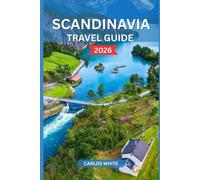 SCANDINAVIA TRAVEL GUIDE 2026: A Complete Guide to Denmark, Norway, Sweden, Finland & Iceland - Best Cities, Fjords, Northern Lights, Hidden Gems, Itineraries, and Travel Tips