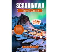 SCANDINAVIA TRAVEL GUIDE 2026: Discover the Magic of Norway, Sweden, Denmark & Finland - Hidden Gems, Fjord Adventures, Nordic Culture & Essential Travel Itineraries for Every Traveler
