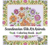 Scandinavian Folk Art Animals Coloring Book: 30 Whimsical Nordic Designs to Relax and Unwind