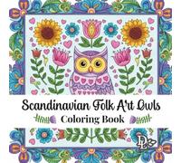 Scandinavian Folk Art Owls Coloring Book: 30 Whimsical Nordic Designs to Relax and Unwind