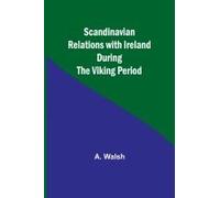 Scandinavian Relations With Ireland During The Viking Period