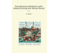 Scandinavian Relations with Ireland During the Viking Period (Classic Books)
