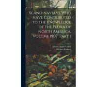 Scandinavians Who Have Contributed To The Knowledge Of The Flora Of North America, Volume 1907, Part 1