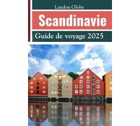 Scandinavie Guide de voyage 2025: Explorez le Danemark, la Norvège, la Suède, la Finlande, l'Islande et d'autres joyaux cachés du monde