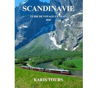 SCANDINAVIE GUIDE DE VOYAGE EN TRAIN 2025: Explorez des voyages épiques à travers les paysages nordiques, des joyaux cachés, des trésors culturels et des routes panoramiques à travers l'Europe du Nord