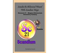 Scandra The Magical Alchemical Wizard With Scandium Magic: Element 21 - Magical Elementals Chemistry Fantasy Series