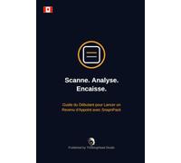 Scanne. Analyse. Encaisse.: Guide du Débutant pour Lancer un Revenu d'Appoint avec SnapnPack