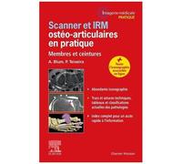 Scanner Et Irm Ostéo-Articulaires En Pratique - Membres Et Ceintures