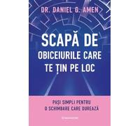 Scapa de obiceiurile care te tin pe loc - Daniel G. Amen, Editie in limba romana