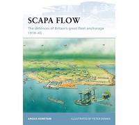 Angus Konstam – Scapa Flow : The Defences of Britain's Great Fleet Anchorage 1914-45