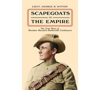 Scapegoats of the Empire: The True Story of Breaker Morant's Bushveldt Carbineers