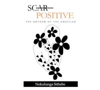 Scar Positive: The Anthem of the Unveiled