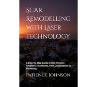 Scar Remodelling with Laser Technology: A Step-by-Step Guide to Non-Invasive Aesthetic Treatments, From Consultation to Marketing.