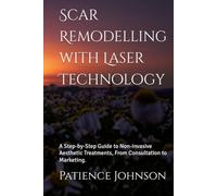 Scar Remodelling with Laser Technology: A Step-by-Step Guide to Non-Invasive Aesthetic Treatments, From Consultation to Marketing.