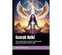 Scarab Reiki: The Complete Masters Guide to Healing with Egyptian Energies & Khepri’s Light