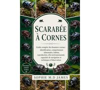 SCARABÉE À CORNES: Guide complet des bousiers cornus : identification, comportement alimentaire, habitat, reproduction, rôle environnemental, capacités de navigation et techniques d’observation