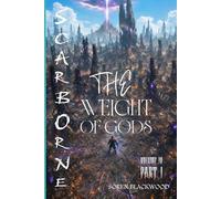 ScarBorne Volume IV: THE WEIGHT OF GODS - PART I
