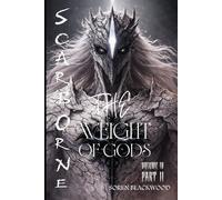 ScarBorne Volume IV: THE WEIGHT OF GODS - PART II