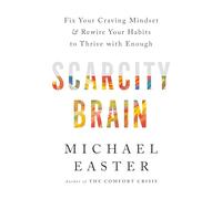Scarcity Brain: Fix Your Craving Mindset and Rewire Your Habits to Thrive with Enough