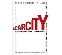 Scarcity: The New Science of Having Less and How It Defines Our Lives by Sendhil Mullainathan;Eldar Shafir(2014-11-04)