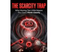 Scarcity Trap: Why Having Too Little Means You Can't Think Clearly