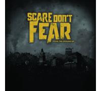 Scare Dont Fear - from The Ground Up