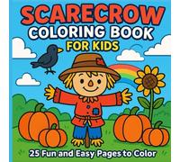 Scarecrow Coloring Book for Kids: 25 Fun and easy Scarecrow coloring pages for kids, teens and adults. A Fun Autumn and Harvest Coloring Adventure with Pumpkins, Sunflowers and Farmyard Friends.