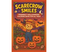 Scarecrow Smiles Friendly Halloween Coloring Book for All Ages: Whimsical and Friendly Halloween Scenes for Kids and Adults