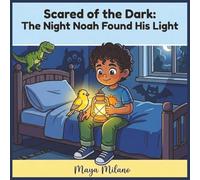 Scared of the Dark: The Night Noah Found His Light: A Story to Help Kids Overcome Fear of the Dark