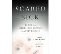 Scared Sick: The Role of Childhood Trauma in Adult Disease