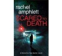 Scared To Death: A Detective Kay Hunter Rachel Amphlett, (Auteur)