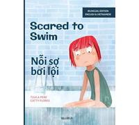 Scared to Swim / Nỗi sợ bơi lội: Bilingual English-Vietnamese Edition of Scared to Swim
