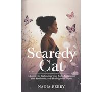 Scaredy Cat: A Journey to Embracing Your Body, Reclaiming Your Femininity and Healing from Shame
