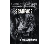 Scarface: A Memoir of Scars, Survival and the Lion King of Maasai Mara