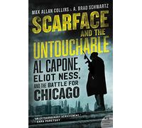 Scarface and the Untouchable: Al Capone, Eliot Ness, and the Battle for Chicago